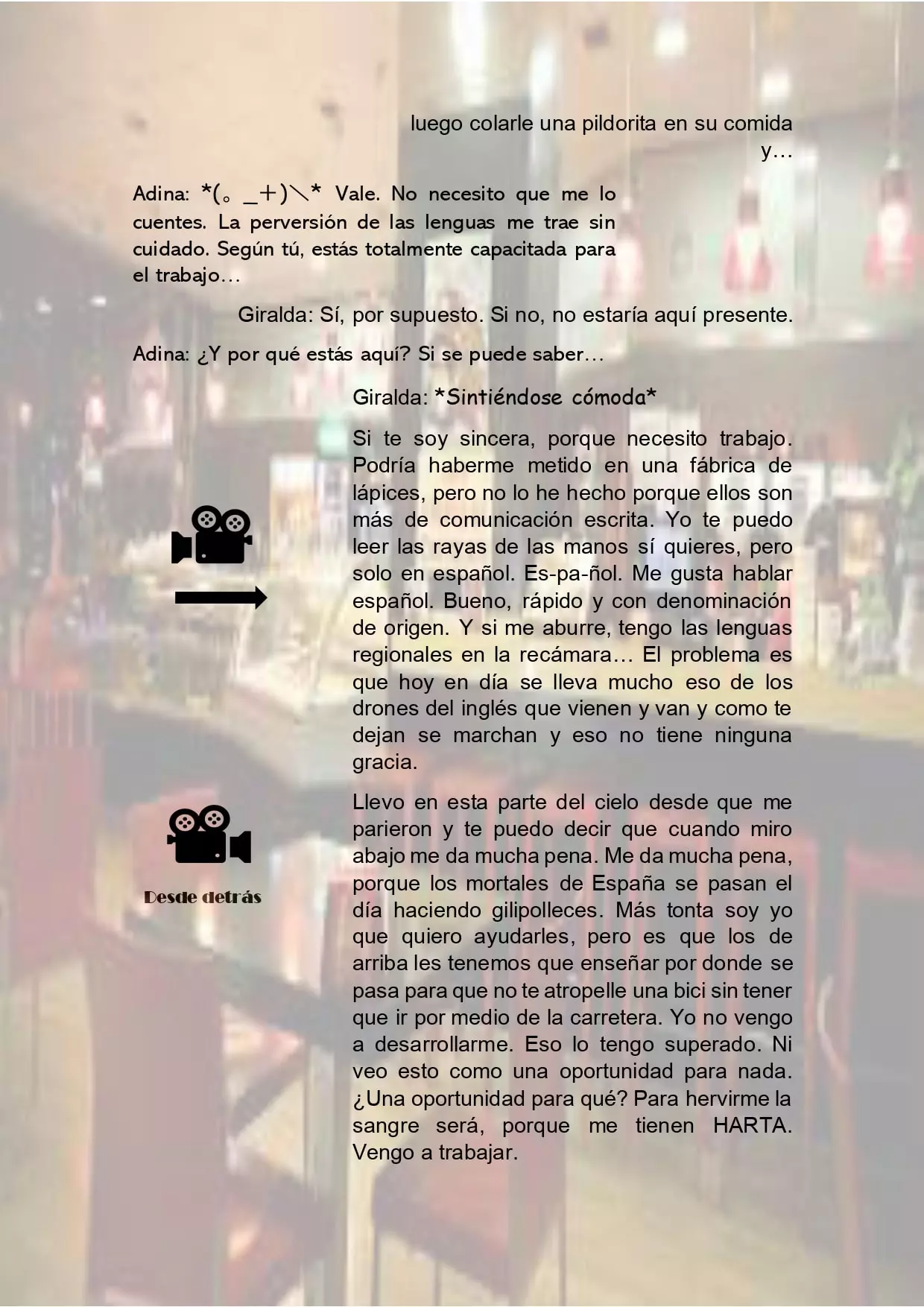 Adina se lo imagina y la pide que pare y la pregunta por qué ha venido. Entonces, Giralda se marca un discursito en el que la cuenta si le gusta el español, que si las estucherías so unas tontas porque
                         son más de escribir las cosas y ella es más de comunicación oral. Luego compara el inglés con un dron que viene y que va y es un incordio para acabar diciendo que los españoles son tontos y por eso tienes que ayudarnos, todo con mucho desparpajo y labia, la jodía.